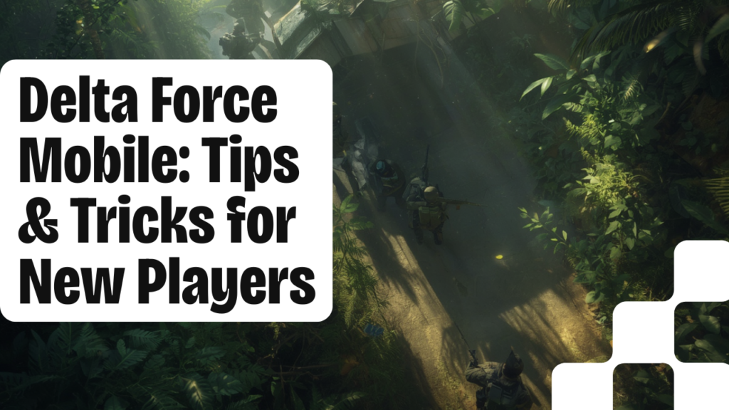 Delta Force Mobile beginner guide with tips and tricks for new players