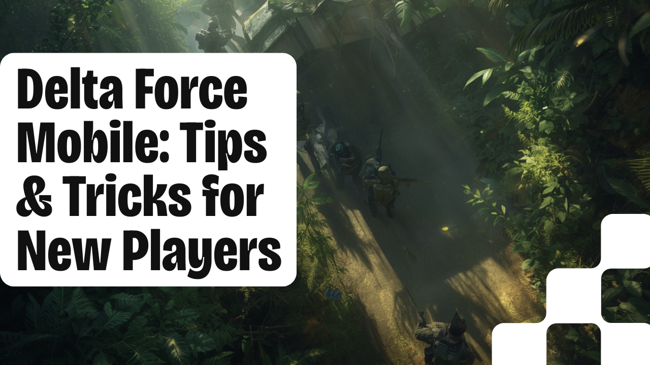Delta Force Mobile beginner guide with tips and tricks for new players